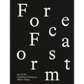 Forecast Form: Art in the Caribbean Diaspora, 1990s-Today