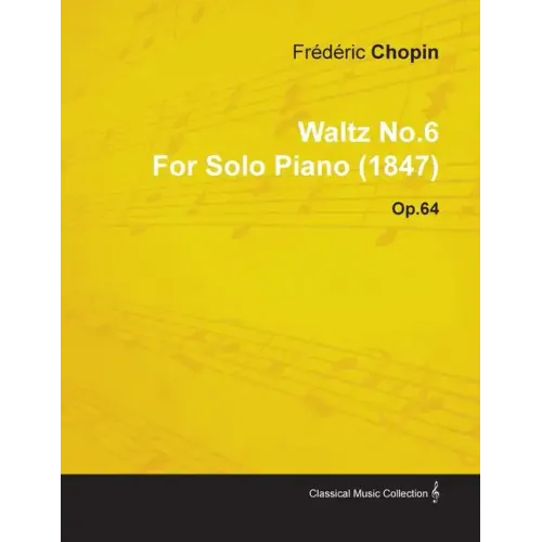 Waltz No.6 by Frédéric Chopin for Solo Piano (1847) Op.64