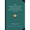 The Indian Doctor's Dispensatory: Being Father Smith's Advice Respecting Diseases and Their Cure 1812