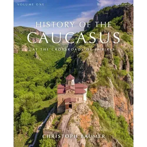 History of the Caucasus: Volume 1: At the Crossroads of Empires