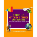 Edible Kitchen Science Experiments Edition 2: Tasty Science Recipes and STEM Activities for Kids
