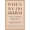 When We Do Harm: A Doctor Confronts Medical Error