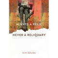 Always a Relic Never a Reliquary