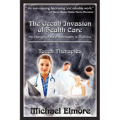 The Occult Invasion of Health Care: the Changing Face of Spirituality in Medicine - Paperback