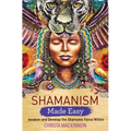 Shamanism Made Easy: Awaken and Develop the Shamanic Force Within
