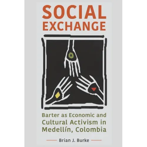 Social Exchange: Barter as Economic and Cultural Activism in Medellín, Colombia
