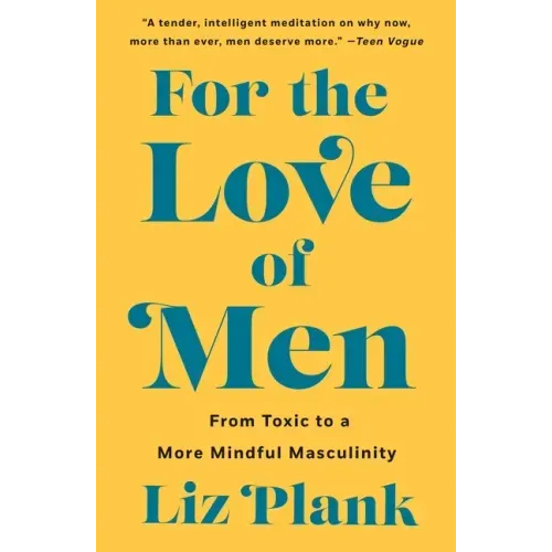 For the Love of Men: From Toxic to a More Mindful Masculinity