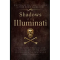 Shadows of the Illuminati: The Religious, Financial and Political Beliefs of the Secret Government & The New World Order Conspiracy