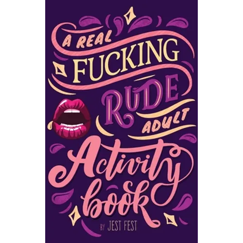 A Real Fucking Rude Adult Activity Book: Naughty Brainteasers and Puzzles for Adults