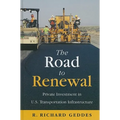 The Road to Renewal: Private Investment in the U.S. Transportation Infastructure