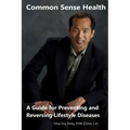 Common Sense Health: A Guide for Preventing and Reversing Lifestyle Diseases