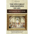 The Five Great Philosophies of Life: Epicureanism, Stoicism, Platonism, Aristotelianism, Christianism