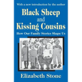 Black Sheep and Kissing Cousins: How Our Family Stories Shape Us