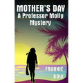 Mother's Day: A Professor Molly Mystery