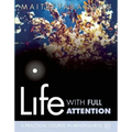 Life with Full Attention: A Practical Course in Mindfulness