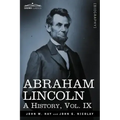 Abraham Lincoln: A History, Vol.IX (in 10 Volumes)