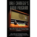 Dale Carnegie's Radio Program: How to Win Friends and Influence People - Lesson 1: Gain insight into handling difficult people; Discover the keys to