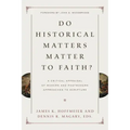 Do Historical Matters Matter to Faith?: A Critical Appraisal of Modern and Postmodern Approaches to Scripture