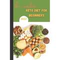 The Complete Keto Diet For Beginners 2022: keto diet book for beginners, The Complete Guide to Ketogenic Diet,