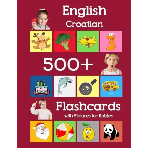 English Croatian 500 Flashcards with Pictures for Babies: Learning homeschool frequency words flash cards for child toddlers preschool kindergarten an