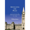 Advocating for Peace: Stories from the Ottawa Office of Mennonite Central Committee 1975-2008