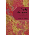 Teasing the Grace: Poems and Stories