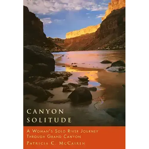 Canyon Solitude: A Woman's Solo River Journey Through the Grand Canyon