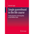 Single Parenthood in the Life Course: Family Dynamics and Inequality in the Welfare State