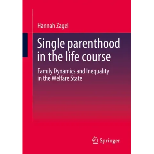 Single Parenthood in the Life Course: Family Dynamics and Inequality in the Welfare State