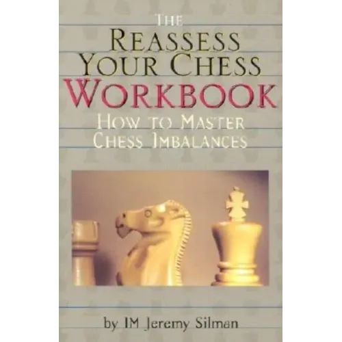 Reassess Your Chess Workbook: How to Master Chess Imbalances