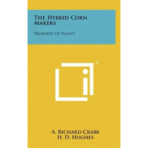 The Hybrid Corn Makers: Prophets Of Plenty