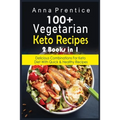 100+ Recetas Cetogénicas Vegetarianas: 2 libros en 1: Combinaciones Deliciosas para la Dieta Keto con Recetas Rápidas y Saludables