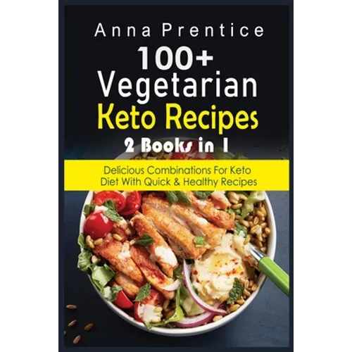 100+ Recetas Cetogénicas Vegetarianas: 2 libros en 1: Combinaciones Deliciosas para la Dieta Keto con Recetas Rápidas y Saludables