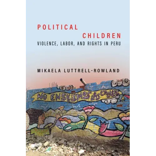 Political Children: Violence, Labor, and Rights in Peru