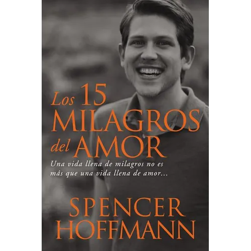 Los 15 milagros del amor: Una vida llena de milagros no es m��s que una vida llena de amor