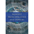 Against Principalities and Powers: Spiritual Beings in Relation to Communal Identity and the Moral Discourse of Ephesians