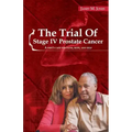 The Trial Of Stage IV Prostate Cancer: A Wife's Case for Faith, Hope, and Help