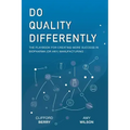 Do Quality Differently: The Playbook for Creating More Success in Biopharma (or any) Manufacturing