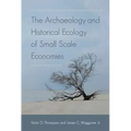 The Archaeology and Historical Ecology of Small Scale Economies