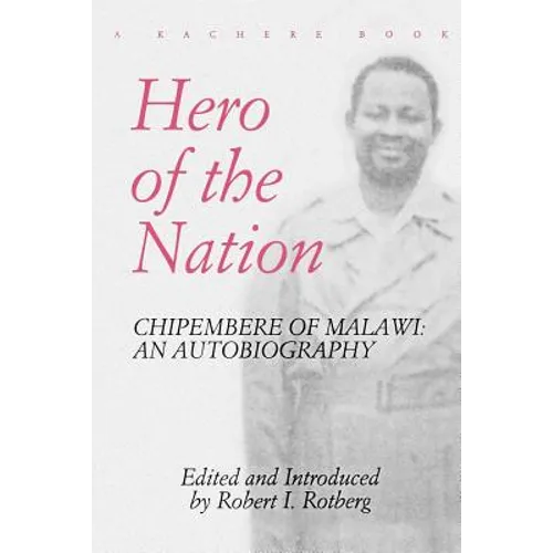 Hero of the Nation. Chipembere of Malawi. an Autobiography