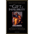The Gift of Infallibility: The Official Relatio on Infallibility of Bishop Vincent Ferrer Gasser at Vatican Council I