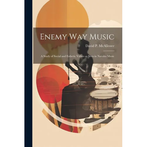 Enemy Way Music: a Study of Social and Esthetic Values as Seen in Navaho Music