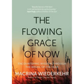 The Flowing Grace of Now: Encountering Wisdom Through the Weeks of the Year