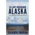 A Lap Around Alaska: An AlCan Adventure
