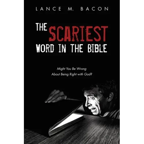 The Scariest Word in the Bible: Might You Be Wrong about Being Right with God?