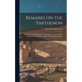 Remarks On The Parthenon: Being The Result Of Studies And Inquiries Connected With The Production Of Two Models Of That Noble Building