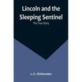 Lincoln and the Sleeping Sentinel: The True Story