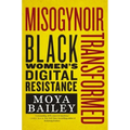Misogynoir Transformed: Black Women's Digital Resistance
