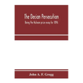 The Decian persecution; being the Hulsean prize essay for 1896