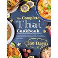 The Complete Thai Cookbook: 550 Days Easy & Popular Morning Meals, Soups, Seafoods, Appetizers, Desserts, Vegetables, Salads, Curries, and Snacks